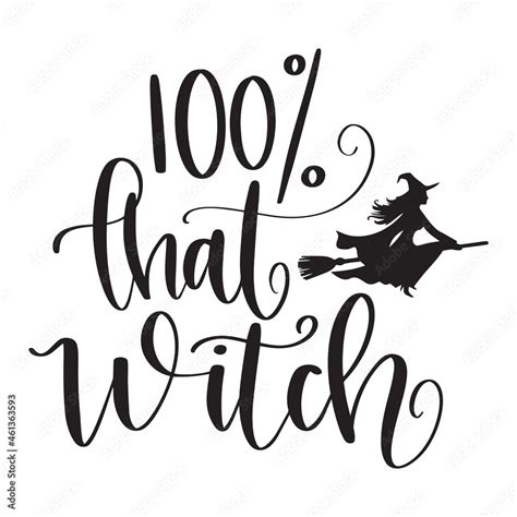 100 percent thatq witch